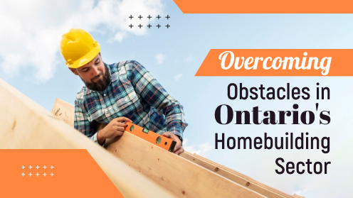 Overcoming Obstacles in Ontario’s Homebuilding Sector