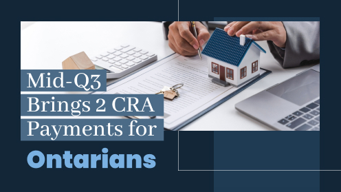 Mid-Q3 Brings 2 CRA Payments for Ontarians | Here’s what we have to offer, the best real estate services in the market. We do the hard work for you and make it happen.